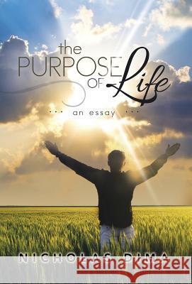 The Purpose of Life: An Essay Nicholas Dima 9781499039047