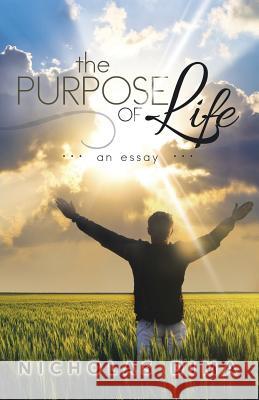 The Purpose of Life: An Essay Nicholas Dima 9781499039054