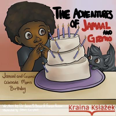 The Adventures of Jamaal and Gizmo: Jamaal and Gizmo Celebrate Mom's Birthday Dr James S. Brown Frances Poulson 9781499039740