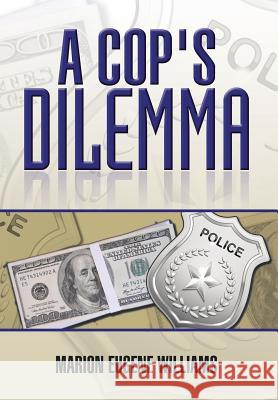 A Cop's Dilemma Marion Eugene Williams 9781499041026