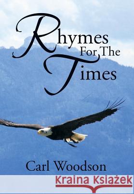 Rhymes for the Times Carl Woodson 9781499041361 Xlibris Corporation