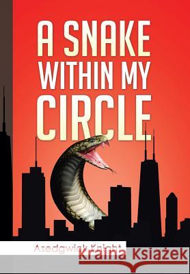 Snake Within My Circle Asedgwick Knight 9781499041552 Xlibris Corporation