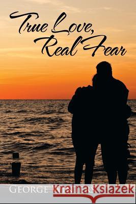 True Love, Real Fear George Winters 9781499041774