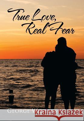 True Love, Real Fear George Winters 9781499041781