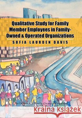 Qualitative Study for Family Member Employees in Family-Owned & Operated Organizations Sofia Laurden Davis 9781499041798 Xlibris Corporation