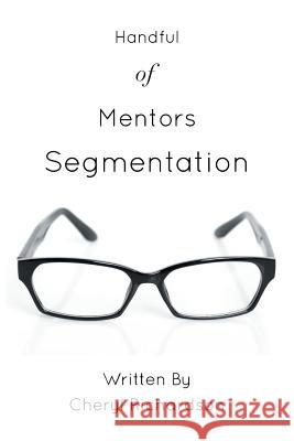 Handful of Mentors Segmentation Cheryl Richardson 9781499042047 Xlibris Corporation