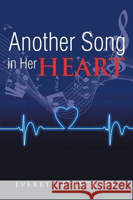 Another Song in Her Heart Everett T. Jackson 9781499042122 Xlibris Corporation