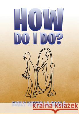 How Do I Do? Emily Weeth L 9781499044331 Xlibris Corporation