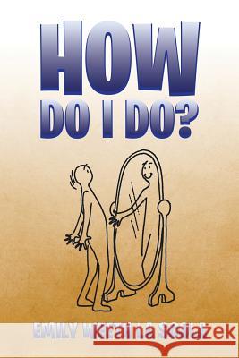 How Do I Do? Emily Weeth L 9781499044348 Xlibris Corporation