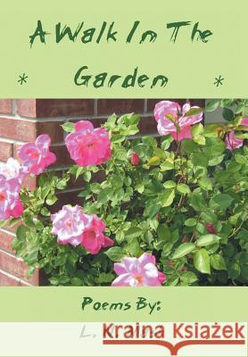 A Walk in the Garden L. N. Mask 9781499045079 Xlibris Corporation