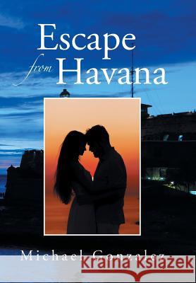 Escape from Havana Michael Gonzalez 9781499045208