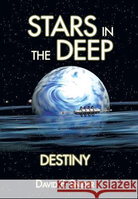 Stars in the Deep: Destiny David F. Snider 9781499045635