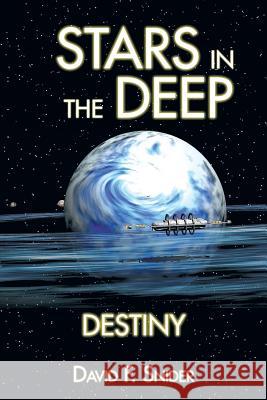 Stars in the Deep: Destiny David F. Snider 9781499045642