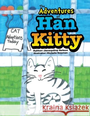 The Adventures of Han Kitty Jacequline Nelson Michelle Bowman 9781499045956