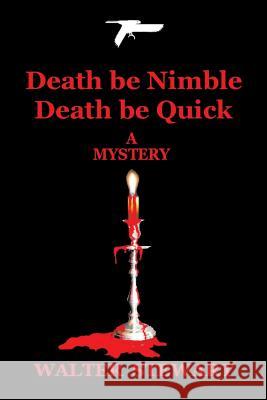 Death Be Nimble, Death Be Quick Walter Stewart 9781499046175 Xlibris Corporation