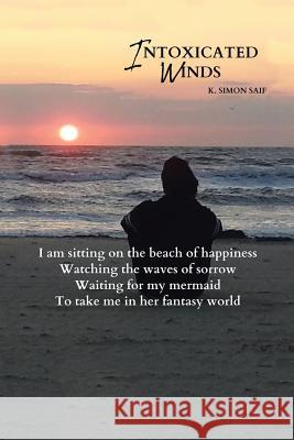 Intoxicated Winds K. Simon Saif 9781499047189 Xlibris Corporation