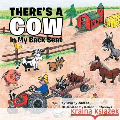 There's a Cow in My Back Seat Sherry Jacobs 9781499047301 Xlibris Corporation