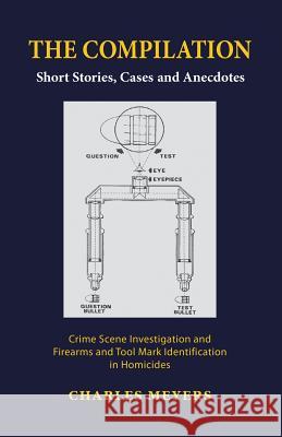 The Compilation Charles Meyers 9781499048292 Xlibris Corporation