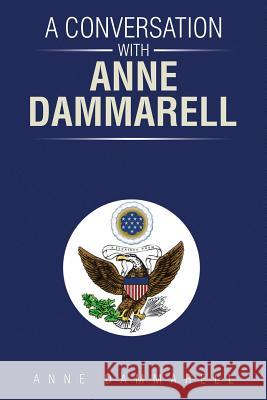 A Conversation with Anne Dammarell Anne Dammarell 9781499048766 Xlibris Corporation