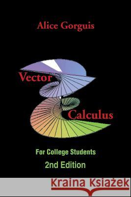 Vector Calculus: For College Students Alice Gorguis 9781499048919 Xlibris Corporation