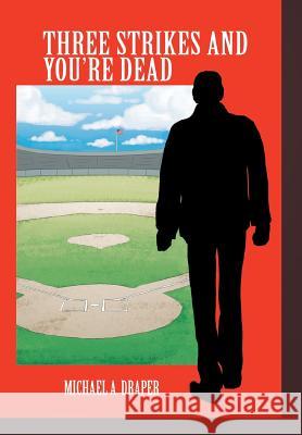 Three Strikes and You're Dead Michael a. Draper 9781499049312