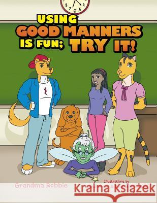Using Good Manners is Fun, Try It! Robbie, Grandma 9781499050059 Xlibris Corporation