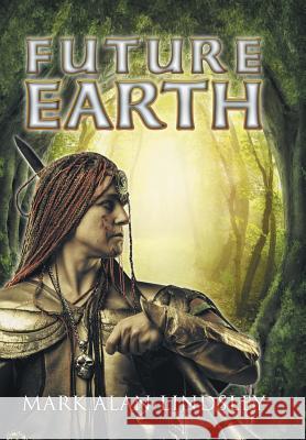 Future Earth Mark Alan Lindsley 9781499051476 Xlibris Corporation