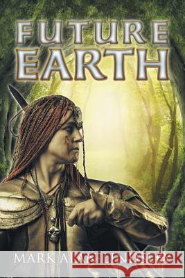 Future Earth Mark Alan Lindsley 9781499051483 Xlibris Corporation
