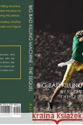 Big Bad Killing Machine: The Sequel Sally a. Allen 9781499052237 Xlibris Corporation