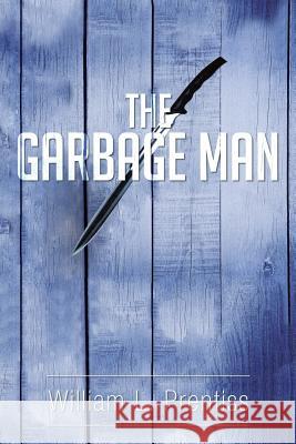 The Garbage Man William L. Prentiss 9781499052831