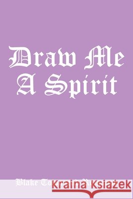 Draw Me a Spirit Blake Townsend Romanov 9781499053210