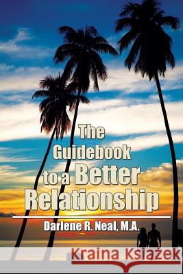 The Guidebook to a Better Relationship Darlene R. Neal M. a. Darlen 9781499053777