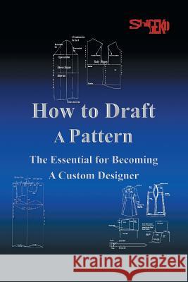 How To Draft A Pattern: The Essential Guide to Custom Design Rustin, Shigeko 9781499053876
