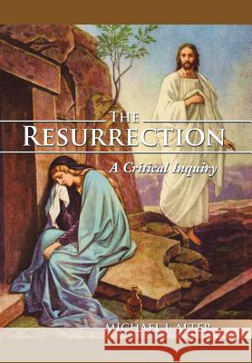 The Resurrection: A Critical Inquiry Alter, Michael J. 9781499054040