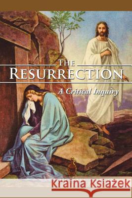 The Resurrection: A Critical Inquiry Alter, Michael J. 9781499054057 Xlibris Corporation