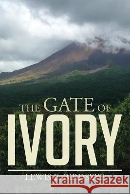 The Gate of Ivory Lewis E. Birdseye 9781499054583