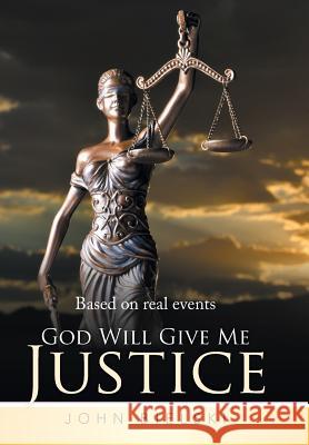 God Will Give Me Justice John Bielski 9781499055139 Xlibris Corporation