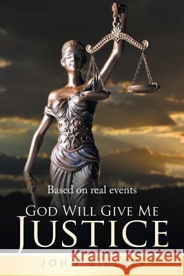 God Will Give Me Justice John Bielski 9781499055153 Xlibris Corporation