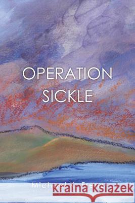 Operation Sickle Michael K. Frenz 9781499055801