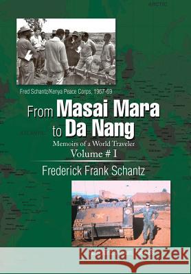 From Masai Mara to Da Nang: Memoirs of a World Traveler Frederick Frank Schantz 9781499056808 Xlibris Corporation