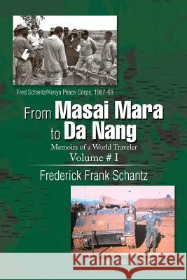 From Masai Mara to Da Nang: Memoirs of a World Traveler Frederick Frank Schantz 9781499056822 Xlibris Corporation