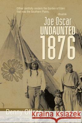 Joe Oscar Undaunted - 1876 Denny Offner 9781499057935 Xlibris Corporation