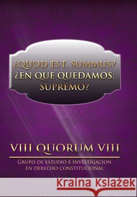 Quod Est, Summus? En Que Quedamos, Supremo? VIII Quorum VIII 9781499058420 Xlibris Corporation