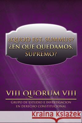 Quod Est, Summus? En Que Quedamos, Supremo? VIII Quorum VIII 9781499058437 Xlibris Corporation