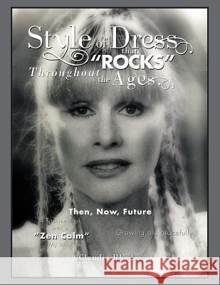 Style of Dress That Rocks Throughout the Ages.: Then, Now, Future Claudia Rhodes 9781499058765