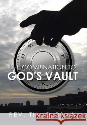 The Combination to God's Vault Rev Tim Oldham 9781499059021 Xlibris Corporation