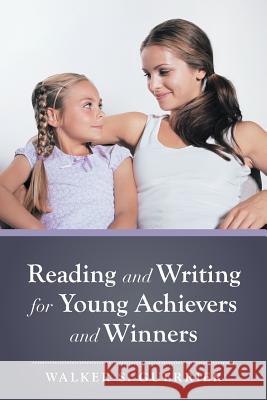 Reading and Writing for Young Achievers and Winners Walker S. Guerrier 9781499059113 Xlibris Corporation