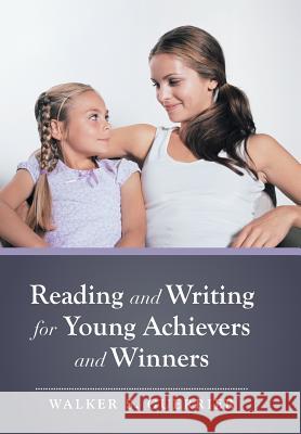 Reading and Writing for Young Achievers and Winners Walker S. Guerrier 9781499059137 Xlibris Corporation