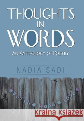 Thoughts in Words: An Anthology of Poetry Nadia Sadi 9781499059694 Xlibris Corporation