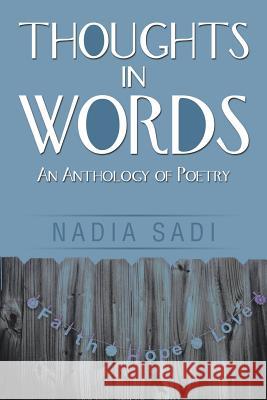 Thoughts in Words: An Anthology of Poetry Nadia Sadi 9781499059717 Xlibris Corporation